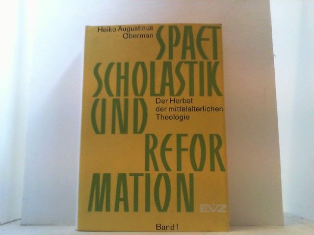 Spätscholastik und Reformation. Band I: Der Herbst der mittelalterlichen Theologie. - Oberman, Heiko Augustinus,