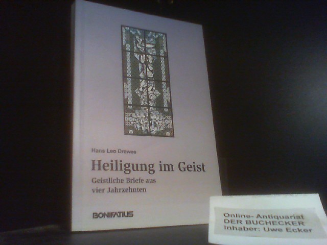 Heiligung im Geist : geistliche Briefe aus vier Jahrzehnten. Hrsg. vom Metropolitankapitel Paderborn - Drewes, Hans Leo