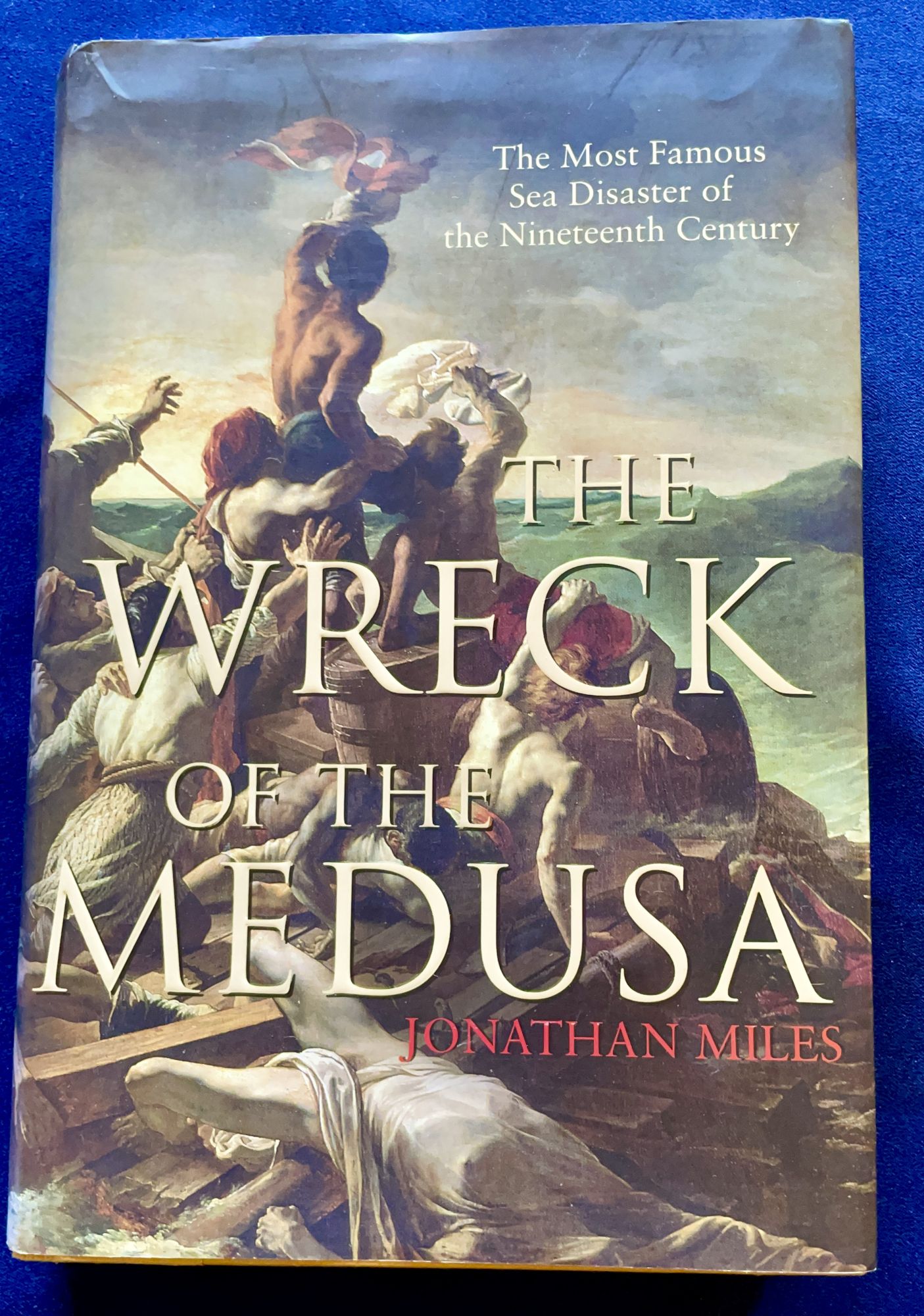 THE WRECK OF THE MEDUSA; The Most Famous Sea Disaster of the Nineteeth Century - Miles, Jonathan