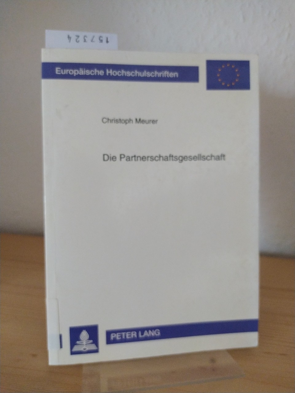 Die Partnerschaftsgesellschaft. [Von Christoph Meurer]. (= Europäische Hochschulschriften / Reihe 2 / Rechtswissenschaft, Band 2079). - Meurer, Christoph