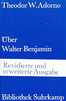 Über Walter Benjamin : Aufsätze, Artikel, Briefe. Hrsg. und mit Anm. vers. von Rolf Tiedemann. Bibliothek Suhrkamp; 260. - Adorno, Theodor W.