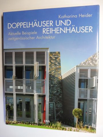 DOPPELHÄUSER UND REIHENHÄUSER - Aktuelle Beispiele zeitgenössischer Architektur. - Heider, Katharina