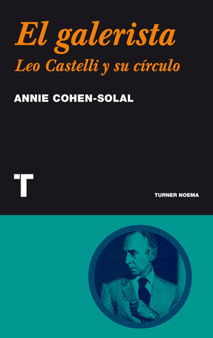 EL GALERISTA. LEO CASTELLI Y SU CÍRCULO - COHEN-SOLAL, ANNIE