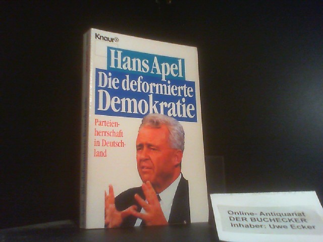 Die deformierte Demokratie Parteienherrschaft in Deutschland. Knaur ; 80000 - Apel, Hans.