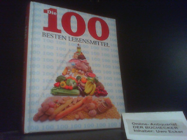 Die 100 besten Lebensmittel. [Fotogr.: Clive Streeter. Übers.: Lisa Voges] - Streeter, Clive (Mitwirkender)