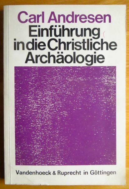 Einführung in die christliche Archäologie. von / Die Kirche in ihrer Geschichte ; Lfg. B, Teil 1 : Bd. 1 - Andresen, Carl
