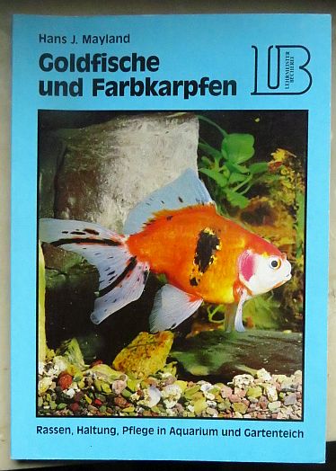 Goldfische und Farbkarpfen : Rassen, Haltung, Pflege in Aquarium und Gartenteich. Lehrmeister-Bücherei - Mayland, Hans J.