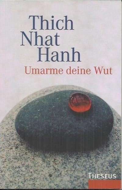 Umarme deine Wut: Sutra der vier Verankerungen der Achtsamkeit - Thich Nhat Hanh