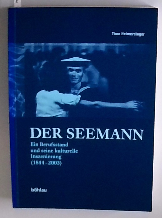 Der Seemann Ein Berufsstand und seine kulturelle Inszenierung (1844-2003) - Heimerdinger, Timo