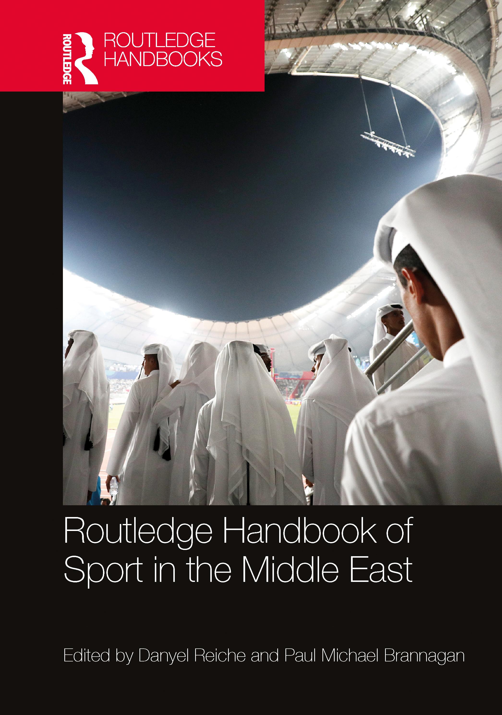 Routledge Handbook of Sport in the Middle East - Brannagan, Paul Michael (Manchester Metropolitan University, UK.)|Reiche, Danyel (American University of Beirut, Lebanon)