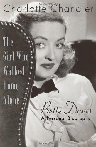 The Girl Who Walked Home Alone: Bette Davis, a Personal Biography - Chandler, Charlotte