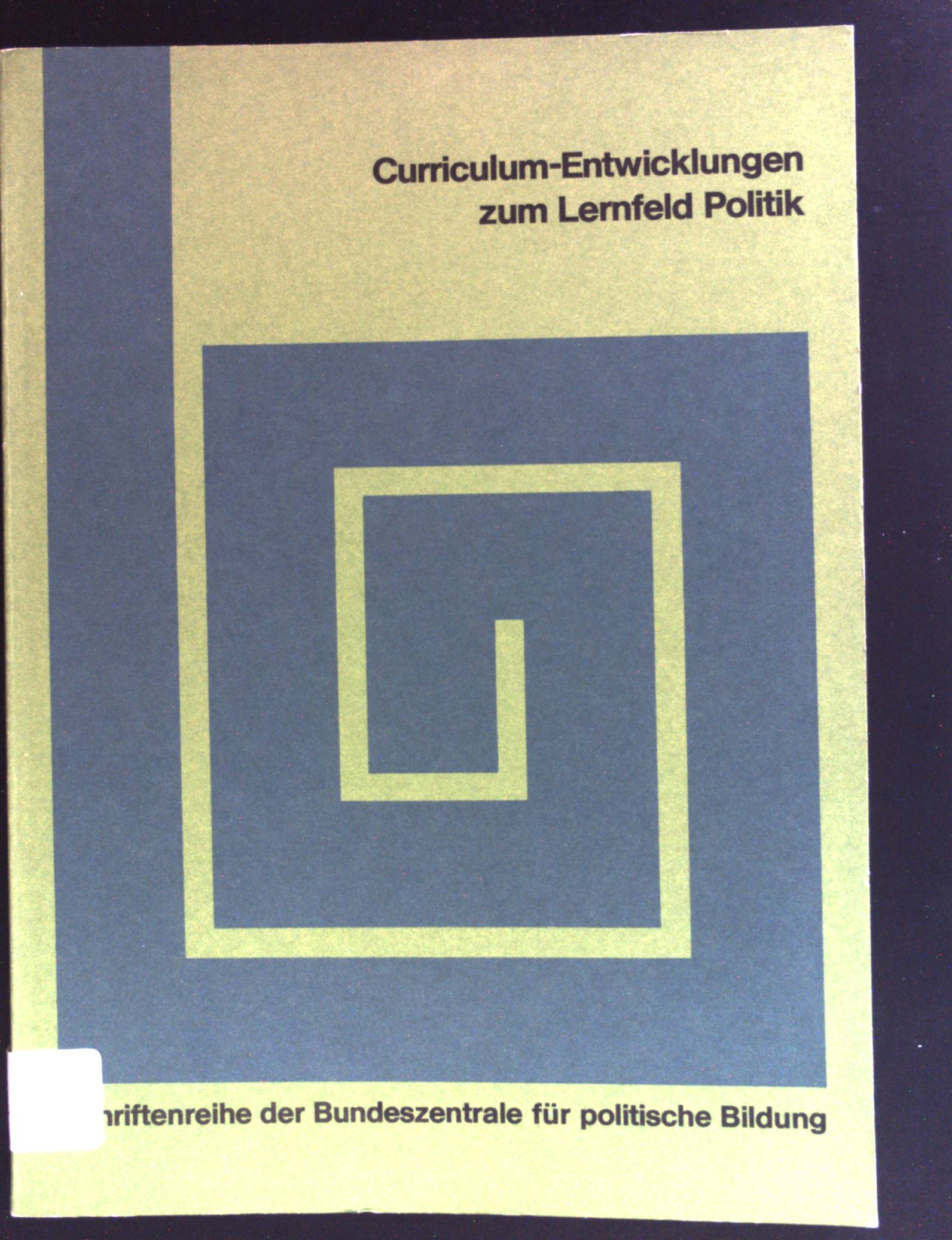 Curriculum-Entwicklungen zum Lernfeld Politik : Vortr. u. Materialien d. Arbeitstagung d. Bundeszentrale f. Polit. Bildung Wissenschaftstheorie, Curriculumentwicklung u. Unterrichtspraxis vom 22. - 25. Okt. 1973 in Bad Ems. Bundeszentrale für Politische Bildung: Schriftenreihe ; H. 100 - Schmidt-Sinns, Dieter