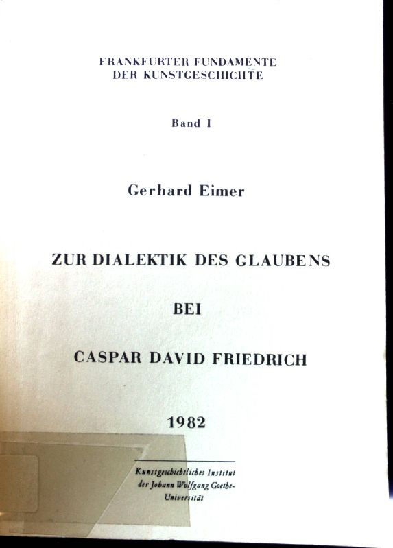 Zur Dialektik des Glaubens bei Caspar David Friedrich. Frankfurter Fundamente der Kunstgeschichte ; Bd. 1 - Eimer, Gerhard
