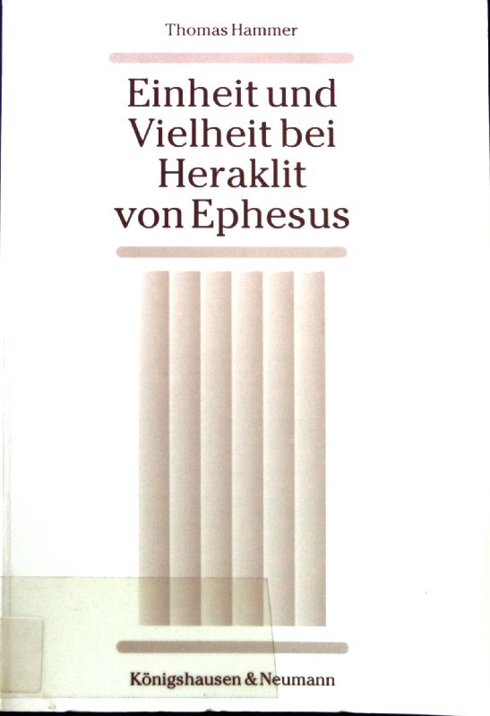 Einheit und Vielheit bei Heraklit von Ephesus. Reihe Philosophie ; Bd. 90 - Hammer, Thomas