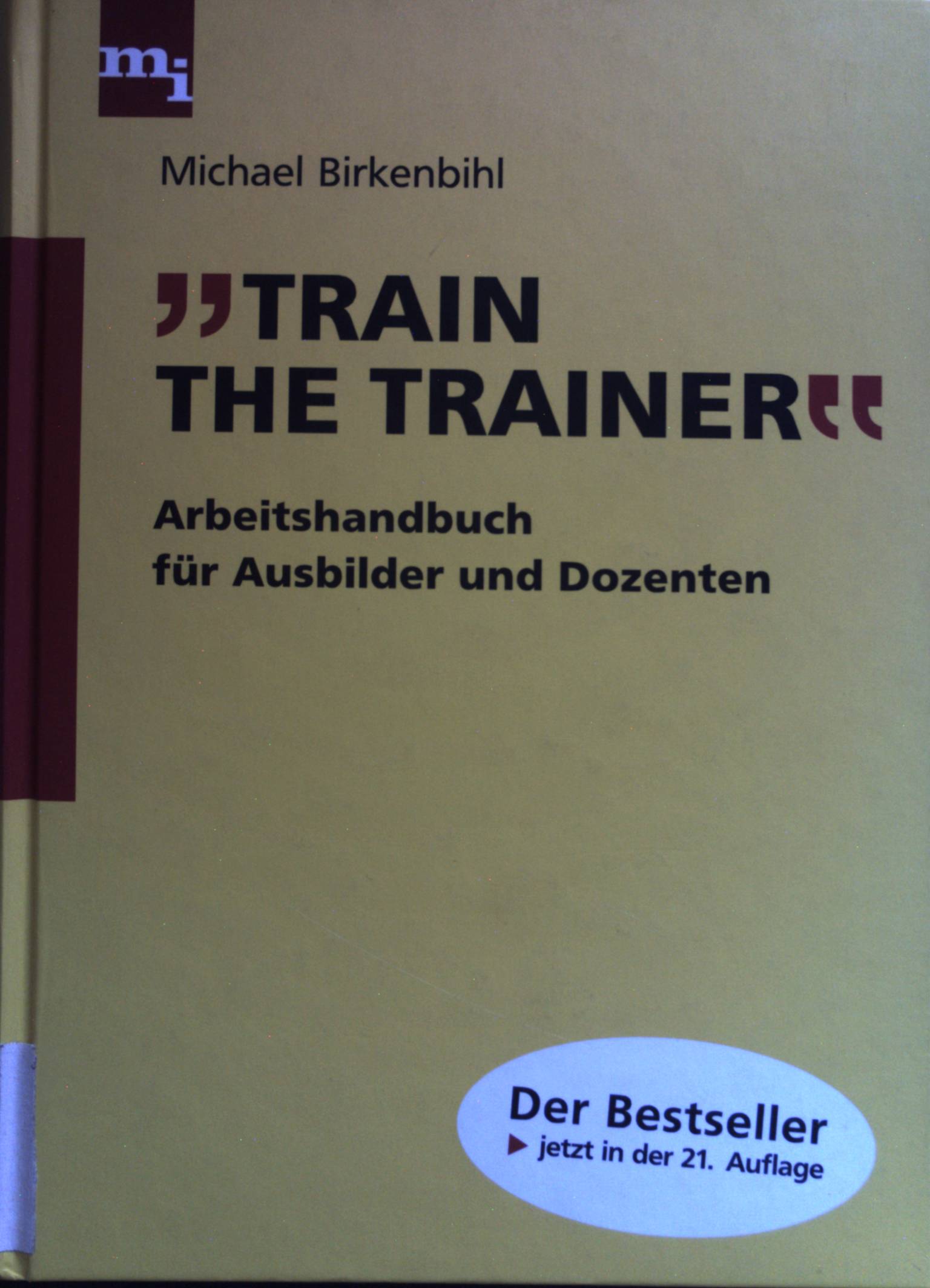 Train the trainer : Arbeitshandbuch für Ausbilder und Dozenten. - Birkenbihl, Michael