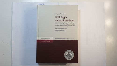 Philologia sacra et profana : ausgewählte Beiträge zur Antike und zu ihrer Wirkungsgeschichte - Dummer, Jürgen