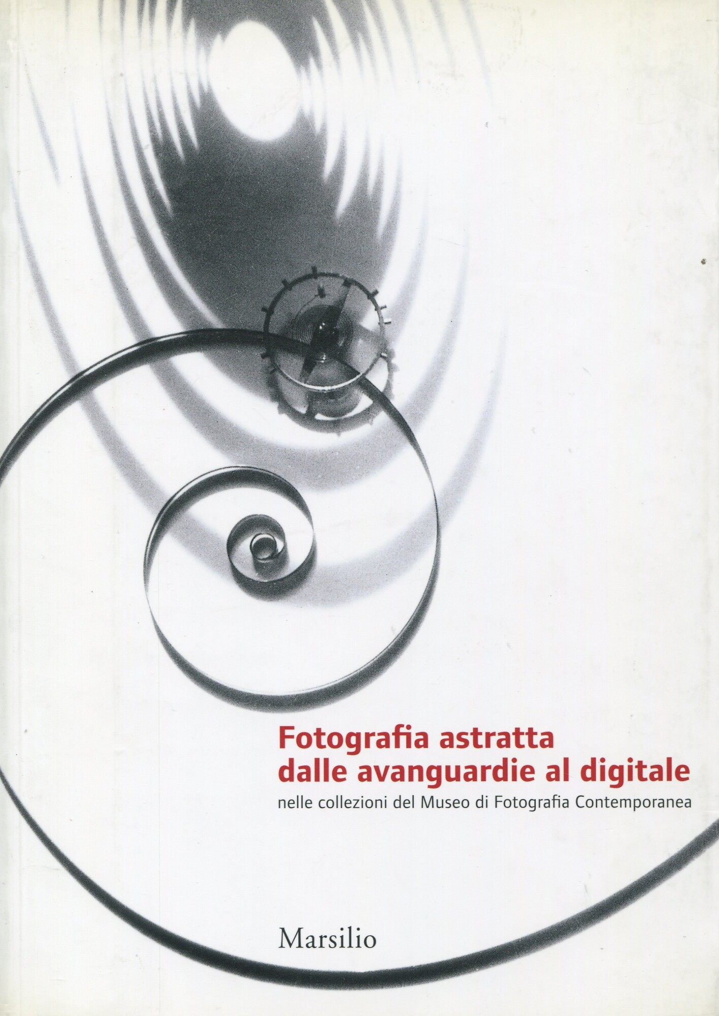 Fotografia astratta dalle avanguardie al digitale nelle collezioni del Museo di Fotografia Contemporanea - VALTORTA Roberta & Arianna BIANCHI (a cura di)