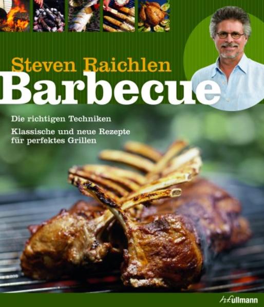 Barbecue: Die richtigen Techniken. Klassische und neue Rezepte für perfektes Grillen. (genial Grillen) - Steven Raichlen