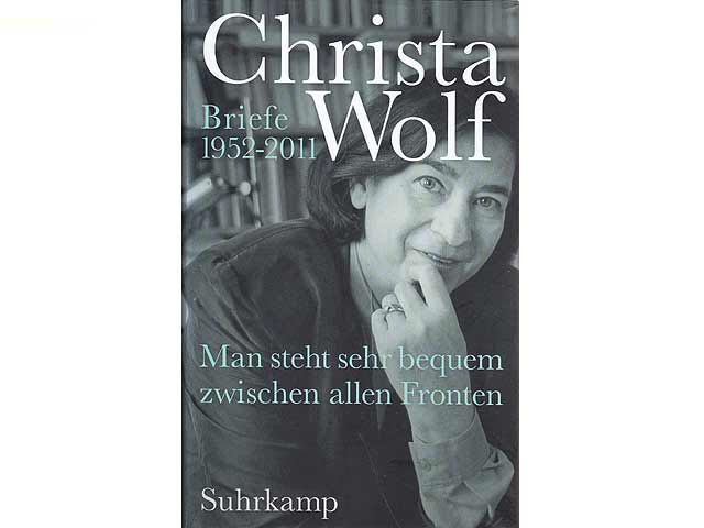 Man steht sehr bequem zwischen allen Fronten. Briefe 1952-2011. Herausgegeben von Sabine Wolf. Erste Auflage - Wolf, Christa