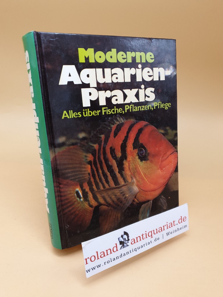 Moderne Aquarien-Praxis ; alles über Fische, Pflanzen, Pflege - Mayland, Hans J.