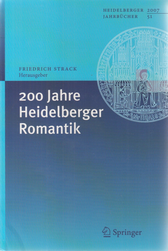 200 Jahre Heidelberger Romantik. Heidelberger Jahrbücher ; 51. - Strack, Friedrich (Herausgeber)