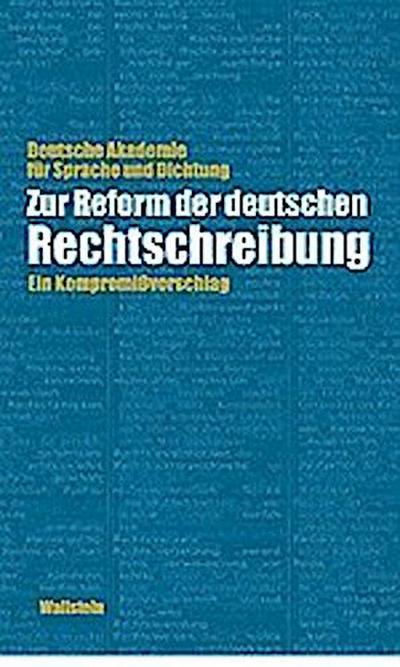 Zur Reform der deutschen Rechtschreibung. Ein KompromiÃŸvorschlag : Ein Kompromissvorschlag. Hrsg. v. d. Dtsch. Akad. f. Sprache u. Dichtung - Deutsche Akademie f. Sprache u. Dichtung