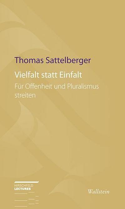 Vielfalt statt Einfalt: FÃ¼r Offenheit und Pluralismus streiten (Hirschfeld-Lectures) : FÃ¼r Offenheit und Pluralismus streiten - Thomas Sattelberger