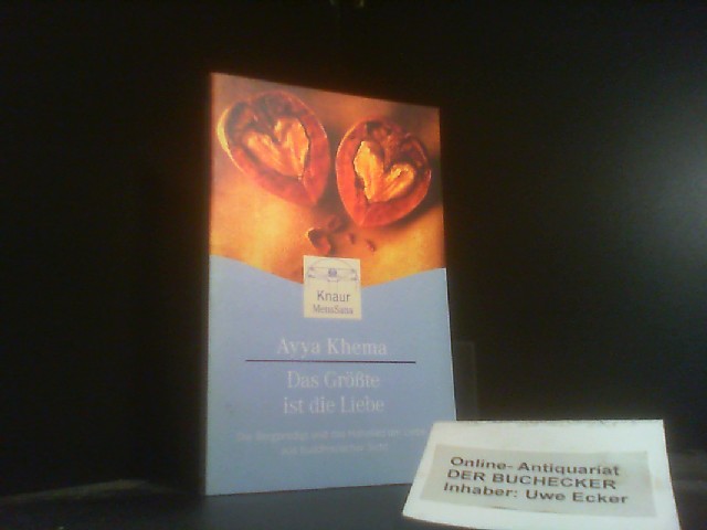 Das Größte ist die Liebe : die Bergpredigt und das Hohelied der Liebe aus buddhistischer Sicht. Knaur ; 87154 : Mens sana - Khema, Ayya