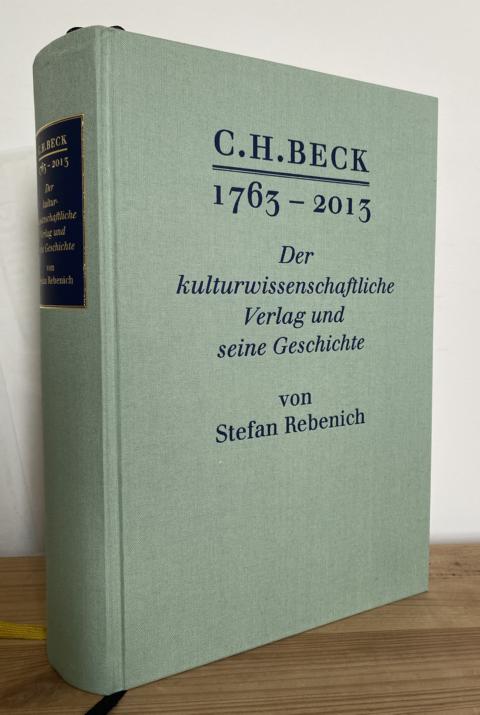 C. H. Beck : 1763 - 2013 ; der kulturwissenschaftliche Verlag und seine Geschichte. Mit 60 Abbildungen im Text. - Rebenich, Stefan