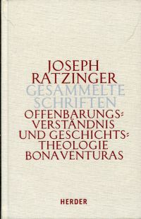 Offenbarungsverständnis und Geschichtstheologie Bonaventuras. Habilitationsschrift und Bonaventura-Studien. - Ratzinger, Joseph