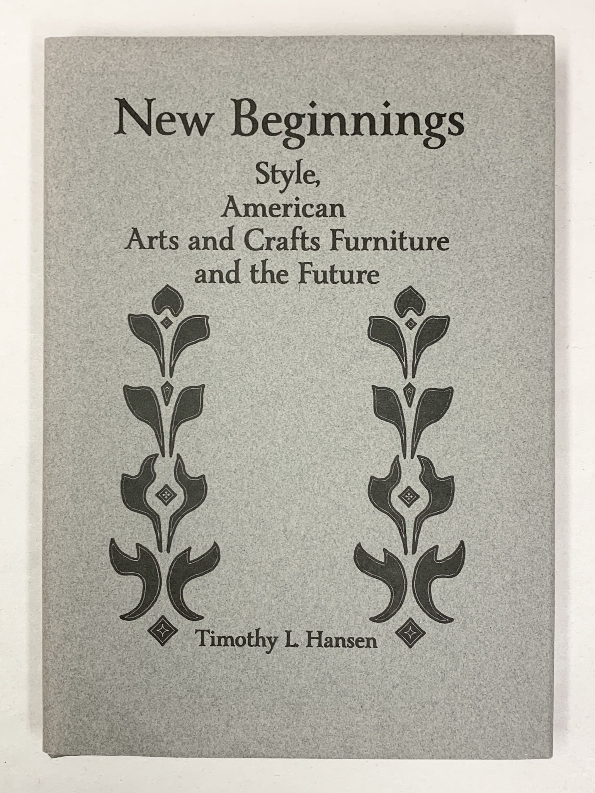New Beginnings Style, American Arts and Crafts Furniture and the Future Hansen, Timothy L [Fine] [Hardcover]
