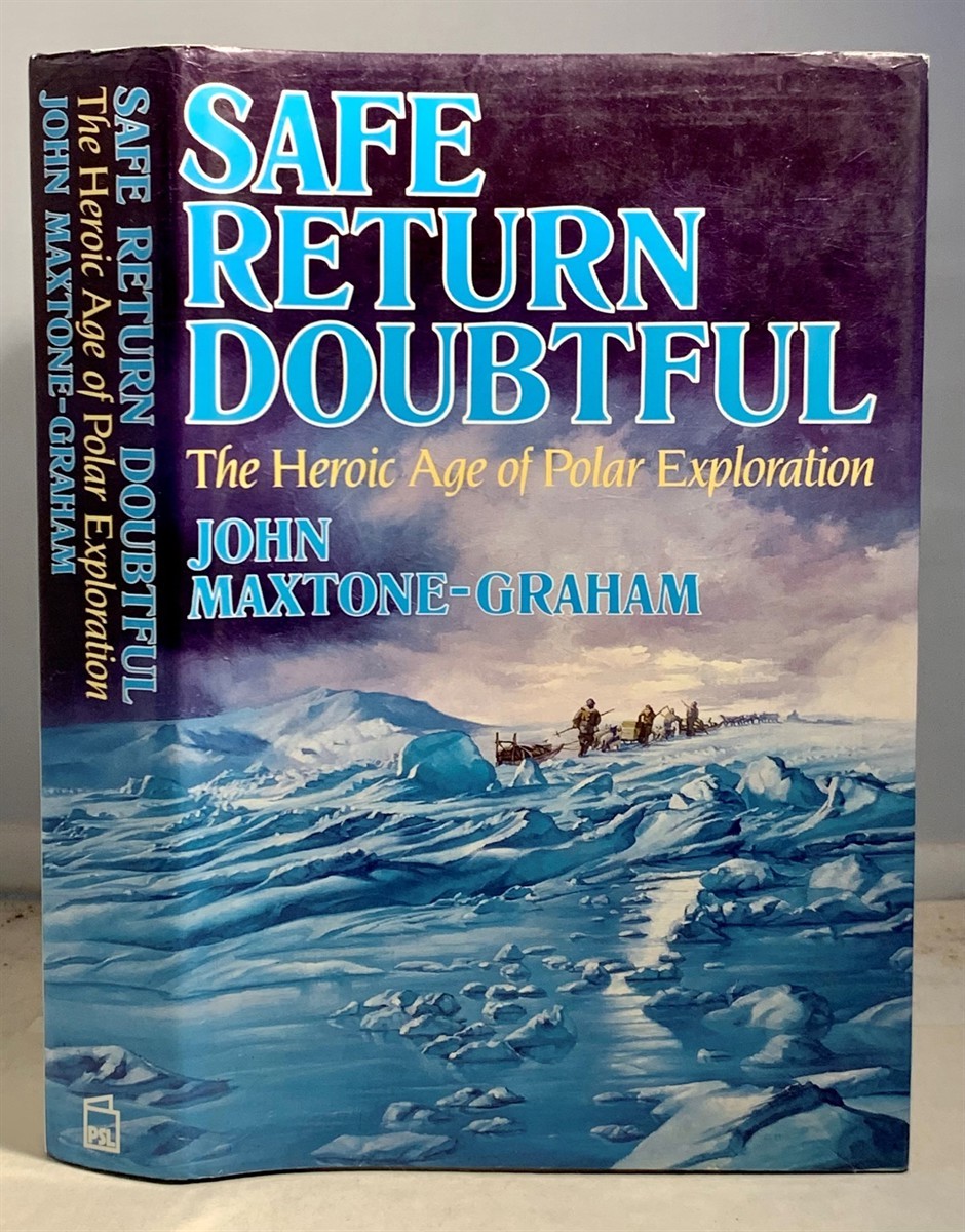 Safe Return Doubtful The Heroic Age of Polar Exploration - Maxtone-Graham, John