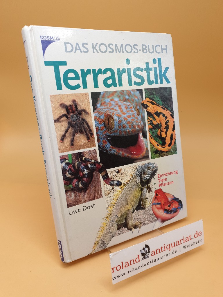 Das Kosmos-Buch Terraristik ; Einrichtung, Tiere, Pflanzen - Dost, Uwe