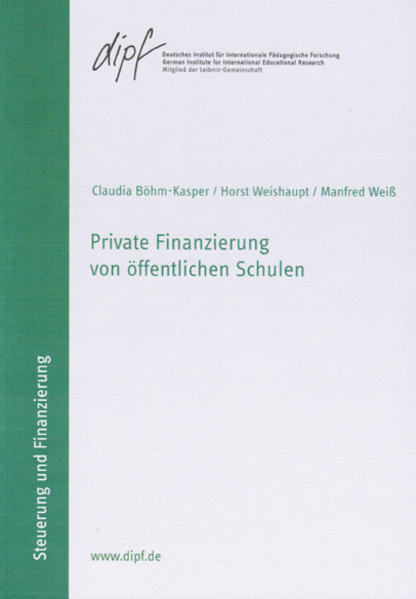 Private Finanzierung von öffentlichen Schulen (Forschungsberichte des DIPF) - Böhm-Kasper, Claudia, Horst Weishaupt und Manfred Weiss