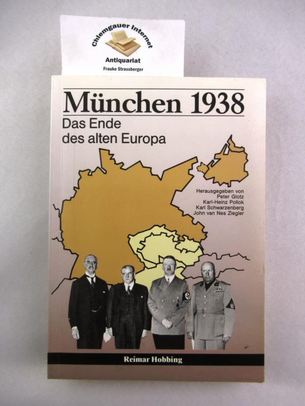 München 1938 : das Ende des alten Europa. Hrsg. im Auftrag der Deutsch-Tschechoslowakischen Gesellschaft für d. Bundesrepublik Deutschland e.V. von: Peter Glotz . - Glotz, Peter (Herausgeber)