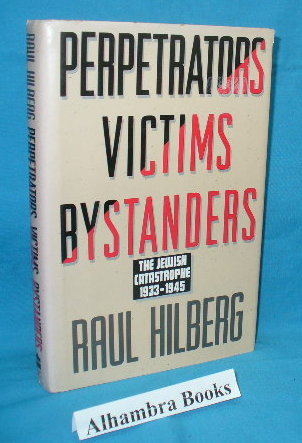 Perpetrators Victims Bystanders : The Jewish Catastrophe 1933 - 1945 - Hilberg, Raul