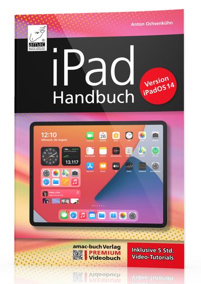 iPad Handbuch mit iPadOS 14 - PREMIUM Videobuch: Buch + 5 h Videotutorials - für alle iPads geeignet: Für alle iPad-Modelle geeignet - Anton Ochsenkühn