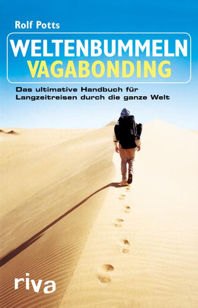 Weltenbummeln – Vagabonding: Das ultimative Handbuch für Langzeitreisen durch die ganze Welt - Rolf Potts