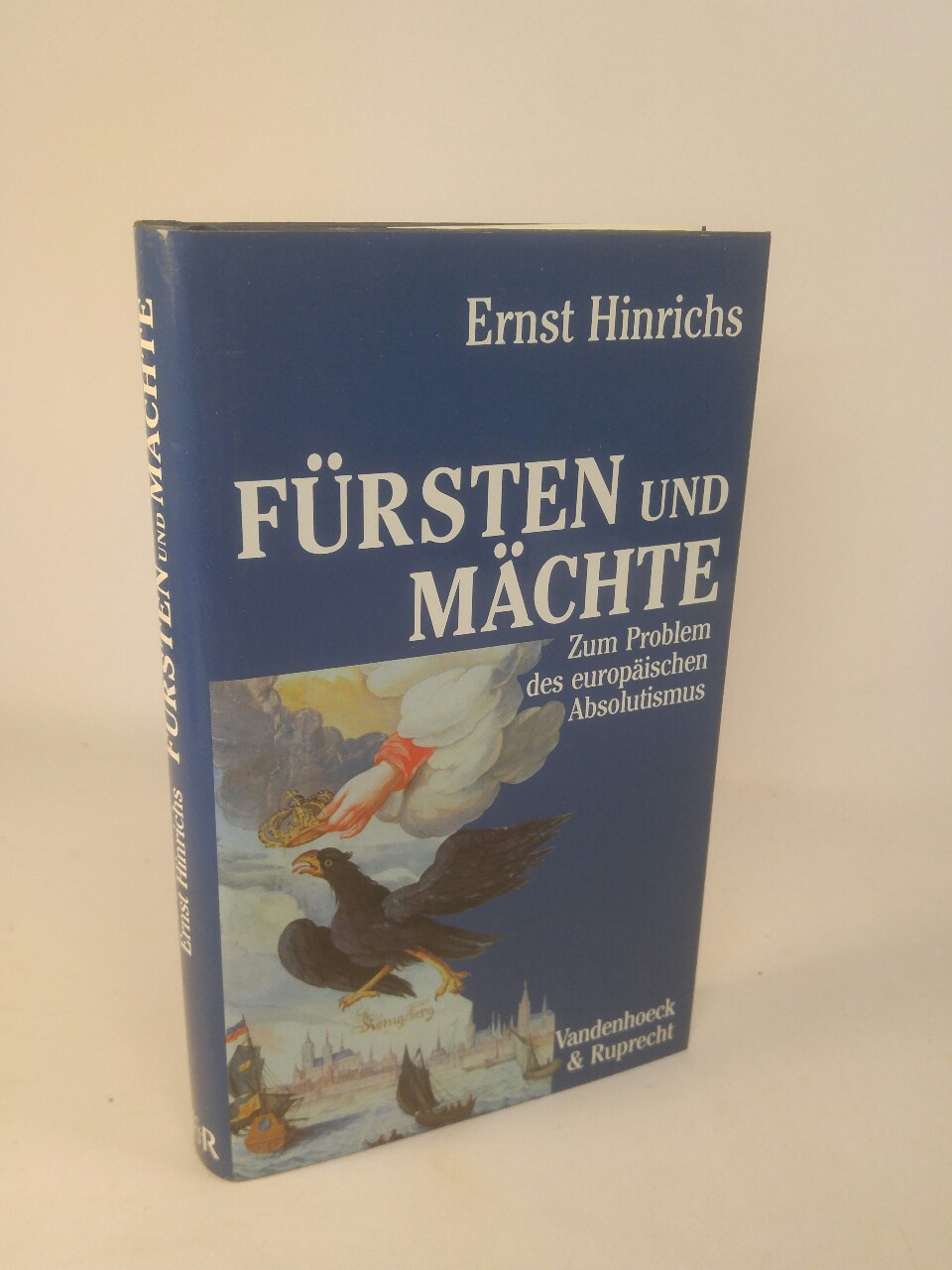 Fürsten und Mächte Zum Problem des europäischen Absolutismus - Hinrichs, Ernst