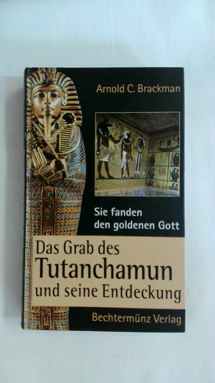 SIE FANDEN DEN GOLDENEN GOTT : DAS GRAB DES TUTANCHAMUN UND SEINE ENTDECKUNG. - Brackman, Arnold C.