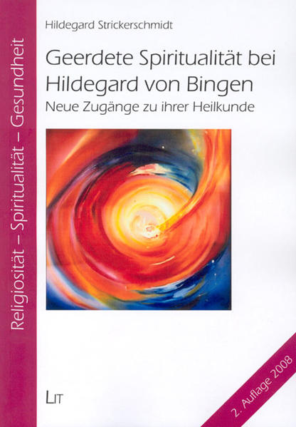 Geerdete Spiritualität bei Hildegard von Bingen: Neue Zugänge zu ihrer Heilkunde (Religiösität - Spiritualität - Gesundheit) - Hildegard, Strickerschmidt