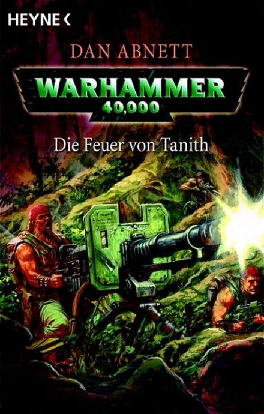 Die Feuer von Tanith: Warhammer 40 000-Roman - Abnett, Dan und Christian Jentzsch