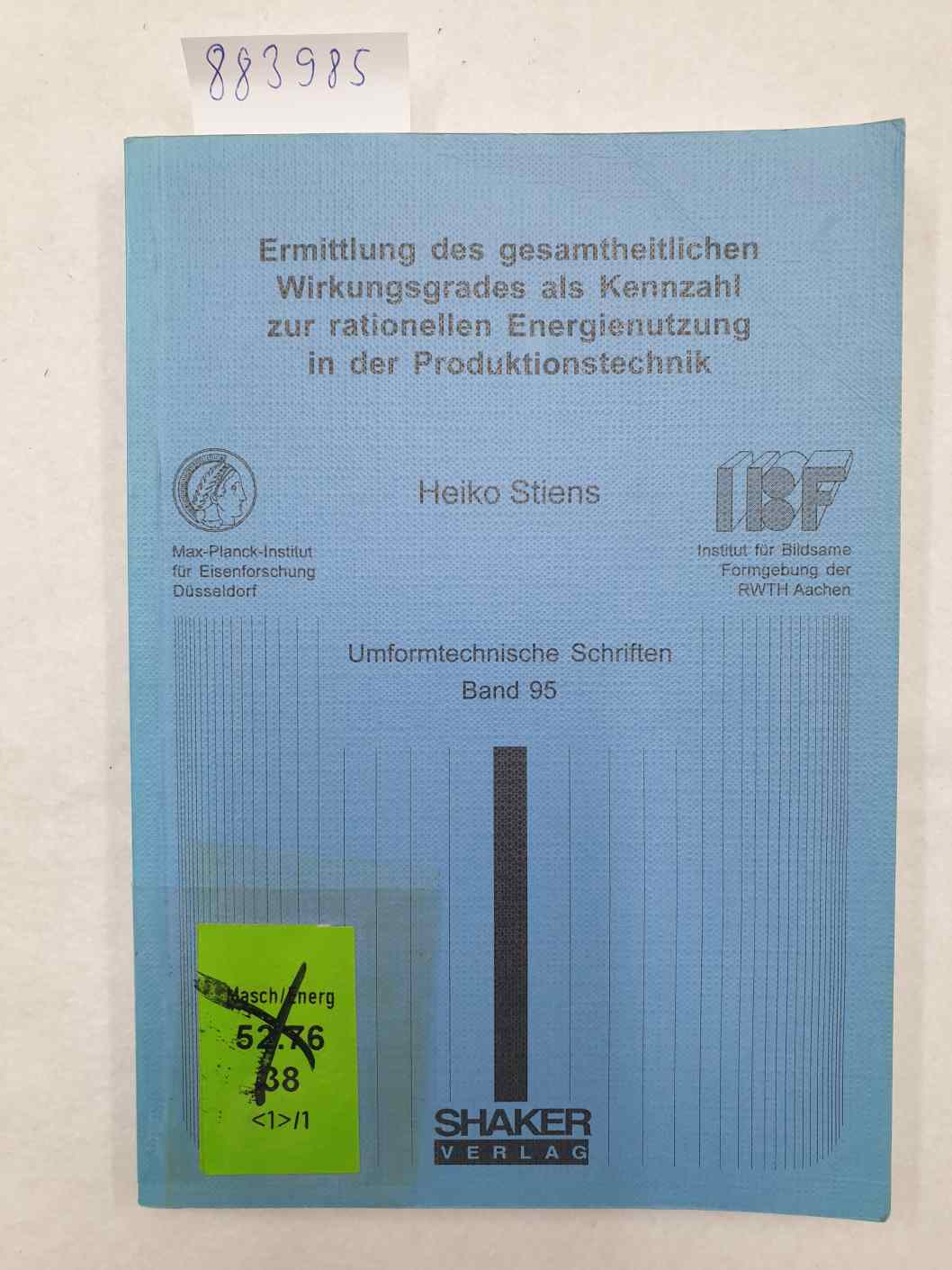 Ermittlung des gesamtheitlichen Wirkungsgrades als Kennzahl zur rationellen Energienutzung in der Produktionstechnik : - Stiens, Heiko