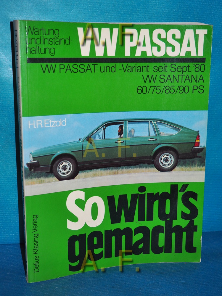 So wird's gemacht, Band 27 : VW Passat, Wartung und Instandhaltung Passat. VW Passat und -Variant seit September '80, VW Santana 1,3 l/44 kW (60 PS), 1,6 l/55 kW (75 PS), 1,6 l/63 kW (85 PS), 1,8 l/66 kW (90 PS) - Etzold, Hans-Rüdiger