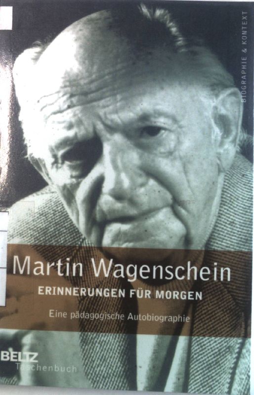 Erinnerungen für morgen : eine pädagogische Autobiographie. Beltz-Taschenbuch ; 752 : Biographie & Kontext - Wagenschein, Martin