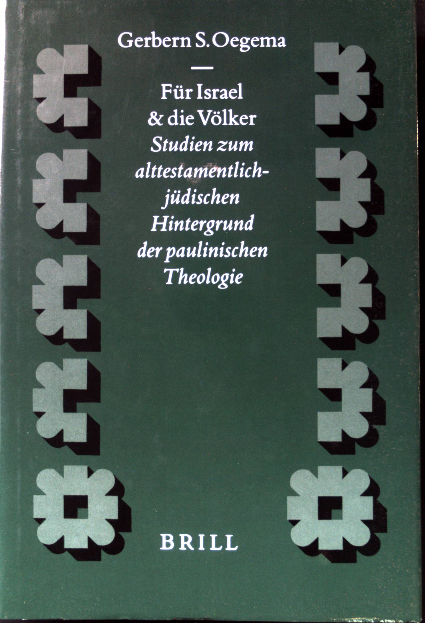 Für Israel und die Völker : Studien zum alttestamentlich-jüdischen Hintergrund der paulinischen Theologie. Supplements to Novum Testamentum ; Vol. 95 - Oegema, Gerbern S.