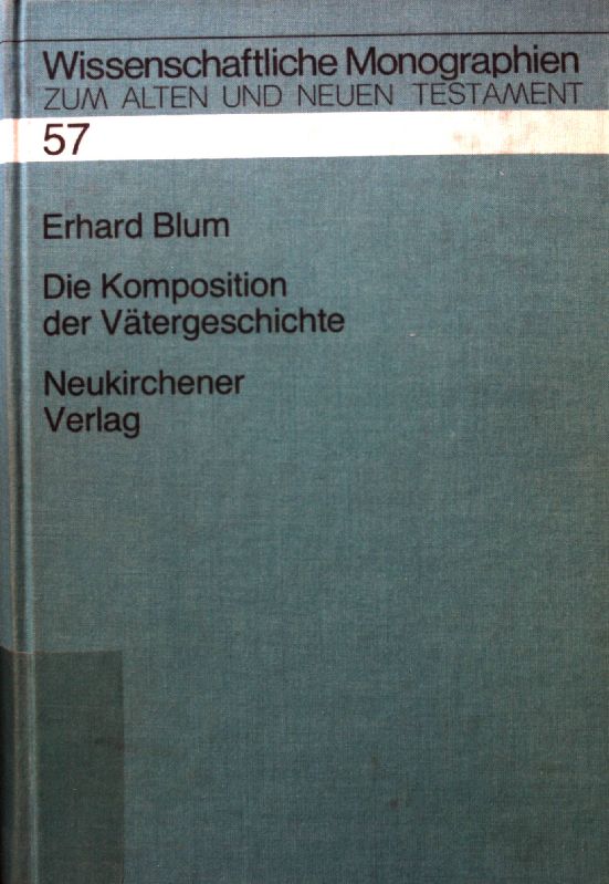 Die Komposition der Vätergeschichte. Wissenschaftliche Monographien zum Alten und Neuen Testament ; Bd. 57 - Blum, Erhard