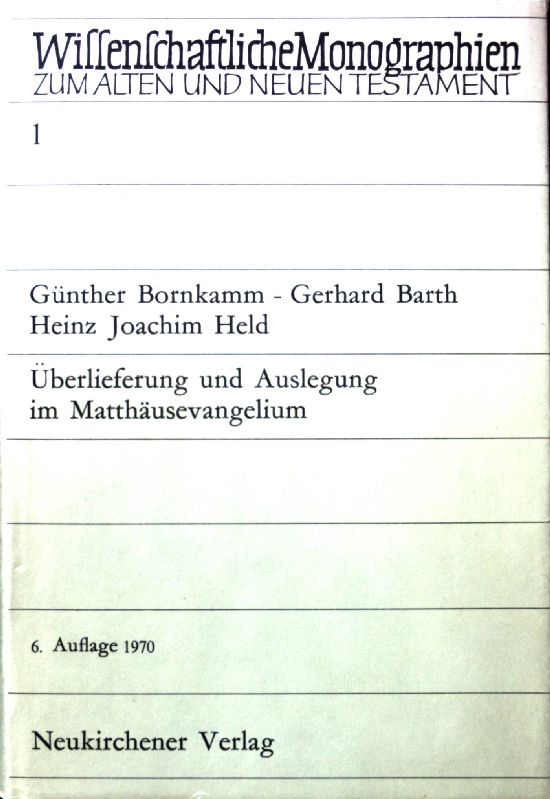 Überlieferung und Auslegung im Matthäusevangelium. Wissenschaftliche Monographien zum Alten und Neuen Testament ; Bd. 1 - Bornkamm, Günther, Gerhard Barth Heinz Joachim Held u. a.