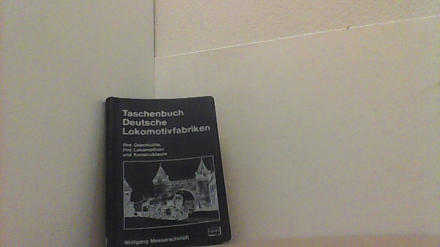 Taschenbuch - Deutsche Lokomotivfabriken. Ihre Geschichte, ihre Lokomotiven und Konstrukteure. - Obermayer, Horst J.,