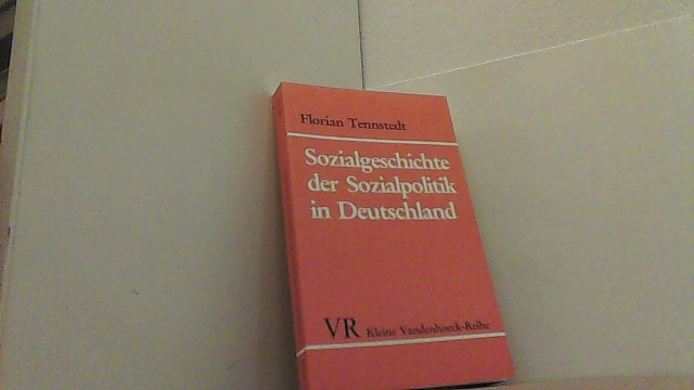 Sozialgeschichte der Sozialpolitik in Deutschland. Vom 18. Jahrhundert bis zum Ersten Weltkrieg. - Tennstedt, Florian,